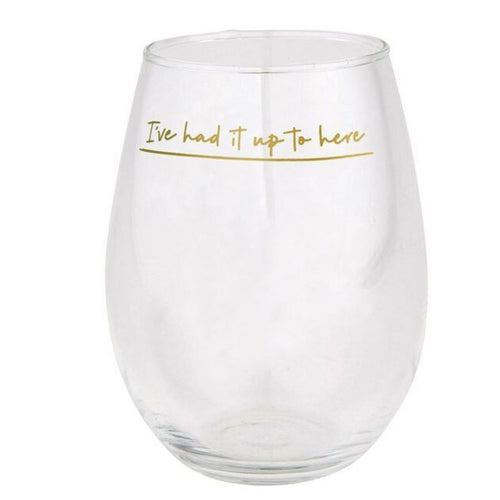 I've Had It Up to here Stemless Wine glass